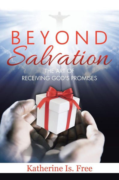 Beyond Salvation: The Art of Receiving God's Promises