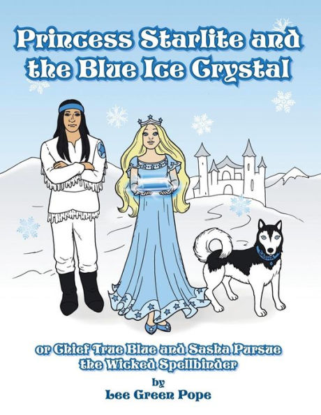 Princess Starlite and the Blue Ice Crystal: Chief True Sasha Pursue Wicked Spellbinder