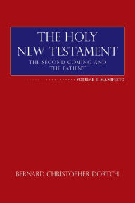 Title: The Holy New Testament: The Second Coming and the Patient, Author: Bernard Christopher Dortch