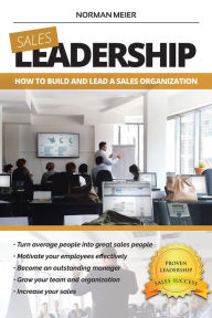 Title: Leadership: How to Build and Lead a Sales Organization, Author: Norman Meier