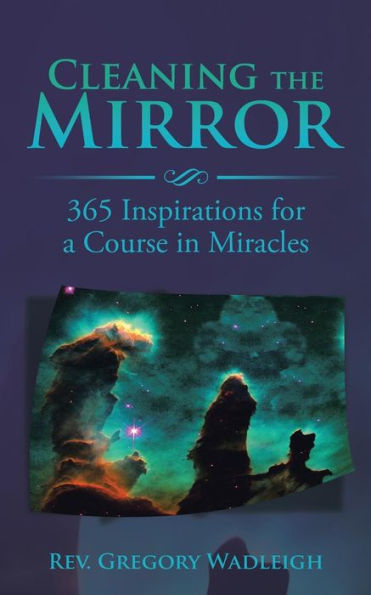 Cleaning the Mirror: 365 Inspirations for a Course in Miracles