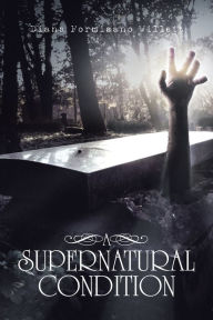 Title: A Supernatural Condition, Author: Diana Formisano Willett