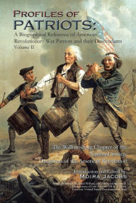 Title: Profiles of Patriots: A Biographical Reference of American Revolutionary War Patriots and Their Descendants, Author: Moira Ann Jacobs