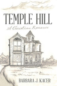 Title: Temple Hill: A Christian Romance, Author: Barbara J. Kacer