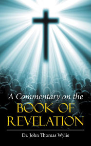 Title: A Commentary on the Book of Revelation, Author: John Thomas Wylie