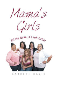 Title: Mama's Girls: All We Have Is Each Other, Author: Garrett Davis