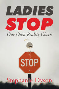 Title: Ladies Stop: Our Own Reality Check, Author: Stephanie Dyson