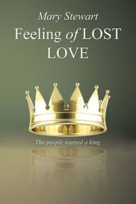 Title: Feeling of Lost Love: The people wanted a king, Author: Mary Stewart