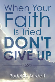 Title: When Your Faith Is Tried Don't Give Up, Author: Wava Carpenter