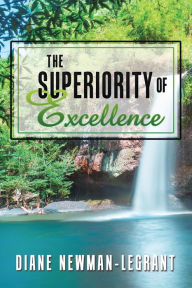 Title: The Superiority of Excellence, Author: Diane Newman-LeGrant