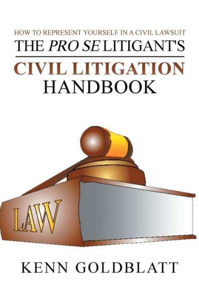 The Pro Se Litigant's Civil Litigation Handbook: How to Represent Yourself a Lawsuit