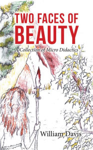 Title: Two Faces of Beauty: A Collection of Micro Didactics, Author: William Davis