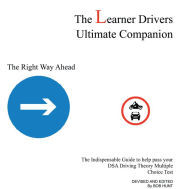 Title: The Learner Drivers Ultimate Companion: The Indispensable Guide to Help Pass Your Dsa Driving Theory Multiple Choice Test, Author: Bob Hunt