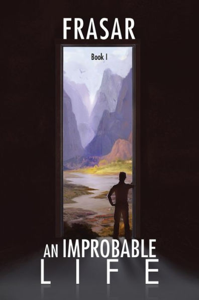 An Improbable Life Book I: The Prologue, Dawn, First Travels