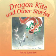 Title: Dragon Kite and Other Stories, Author: Tanya Salehian