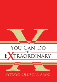 Title: You Can Do the Extraordinary, Author: Eyitayo Olusola Ajani