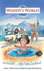 Title: Woodys World Turns Left into New Zealand...: More Hilarious Travelling Tales, Author: John Wood