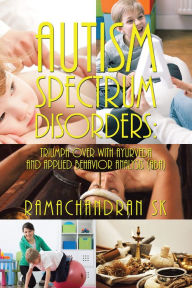 Title: Autism Spectrum Disorders: Triumph over with Ayurveda and Applied Behavior Analysis (Aba), Author: Ramachandran SK