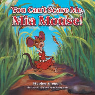 Title: You Can't Scare Me, Mia Mouse!, Author: Stephen Gregory