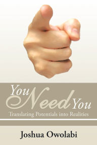 Title: You Need You: Translating Potentials into Realities, Author: Joshua Owolabi