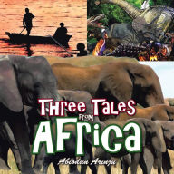 Title: Three Tales from Africa, Author: Abiodun Arinju
