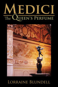 Title: Medici: The Queen's Perfume, Author: Lorraine Blundell