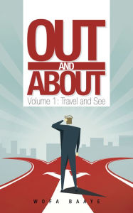 Title: Out and About: Volume 1: Travel and See, Author: Wofa Baaye