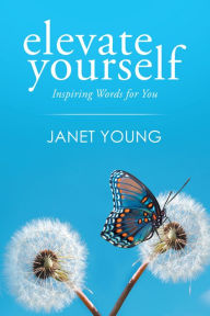 Title: Elevate Yourself: Inspiring Words for You, Author: Janet Young