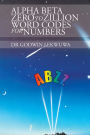 Alpha Beta Zero to Zillion Word Codes for Numbers