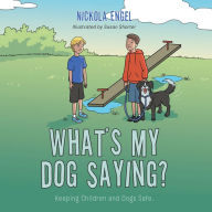 Title: What'S My Dog Saying?: Keeping Children and Dogs Safe., Author: Nickola Engel