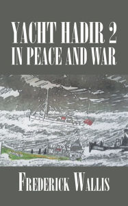 Title: Yacht Hadir 2 in Peace and War, Author: Frederick Wallis