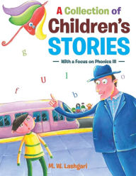 Title: A Collection of Children's Stories: With a Focus on Phonics III, Author: M W Lashgari