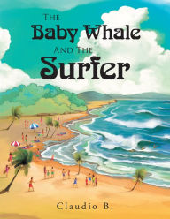 Title: The Baby Whale and the Surfer, Author: Claudio B.