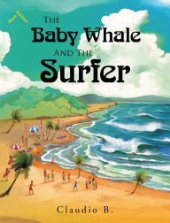 Title: The Baby Whale and the Surfer, Author: Claudio B.