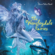 Title: The Wensleydale Fairies: A Mixture of Fact, Fantasy and Folklore, Author: Denise Valerie Heath