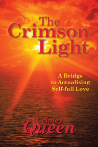 Title: The Crimson Light: A Bridge to Actualising Self-Full Love, Author: Joshua Neoh