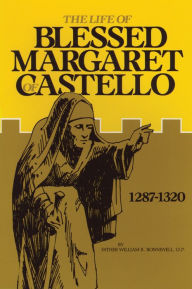 Title: The Life of Blessed Margaret of Castello: 1287-1320, Author: William R. Bonniwell