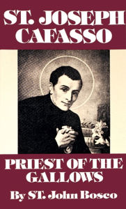 Title: St. Joseph Cafasso: Priest of the Gallows, Author: John Bosco