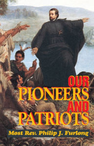 Title: Our Pioneers and Patriots, Author: Philip J. Furlong