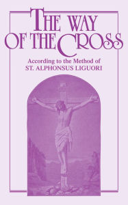 Title: The Way of the Cross: According to the Method of St. Alphonsus Liguori, Author: Anonymous