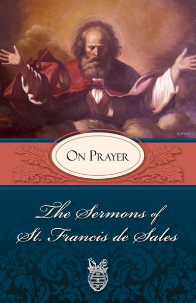 The Sermons of St. Francis de Sales on Prayer: For Advent and Christmas (volume Iv)
