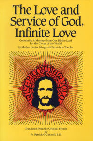 Title: The Love and Service of God, Infinite Love: Containing a Message from Our Divine Lord for the Clergy of the World, Author: Louise Margaret Claret de la Touche