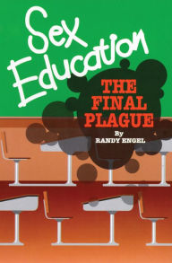 Title: Sex Education: The Final Plague, Author: Randy Engel