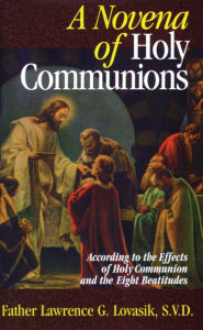 Title: A Novena of Holy Communions: According to the Effects of Holy Communion and the Eight Beatitudes, Author: Lawrence Lovasik S.V.D.