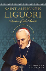 Title: St. Alphonsus Liguori: Doctor of the Church, Author: D. F. Miller