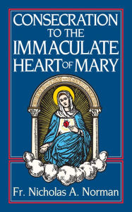 Title: Consecration to the Immaculate Heart of Mary, Author: Nicholas A. Norman