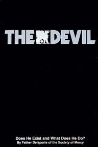 Title: The Devil: Does He Exist and What Does He Do?, Author: Rev. Fr. Delaporte