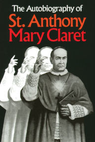 Title: The Autobiography of St. Anthony Mary Claret, Author: Anthony Mary Claret