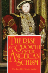 Title: The Rise And Growth of the Anglican Schism, Author: Nicolas Sander