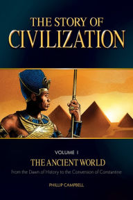 Title: The Story of Civilization: VOLUME I - The Ancient World, Author: Phillip Campbell